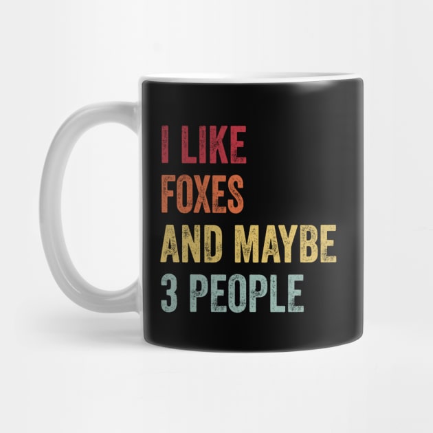 I Like Foxes & Maybe 3 People Foxes Lovers Gift by ChadPill